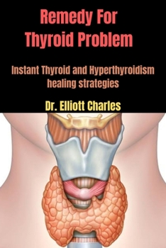 Paperback Remedy For Thyroid Problem: Instant Thyroid and Hyperthyroidism healing strategies Book