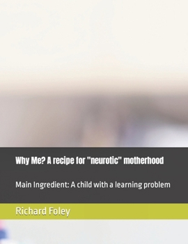 Paperback Why Me? A recipe for "neurotic" motherhood: Main Ingredient: A child with a learning problem Book