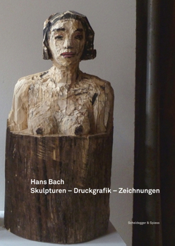 Hardcover Hans Bach - Skulpturen, Druckgrafik, Zeichnungen: 2002-2012 Book