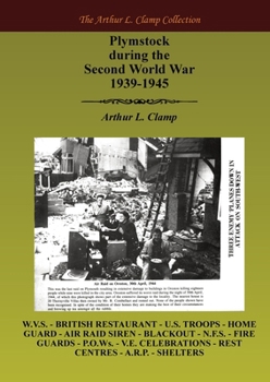 Plymstock During the Second World War 1939-1945 (The Arthur L Clamp Collection)