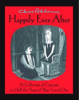 Paperback Chas Addams Happily Ever After: A Collection of Cartoons to Chill the Heart of You Book