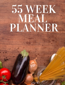 55 week meal planner: Plan your diet/Perfect Gift / Notebook / JournalTrack And Plan Your Meals Weekly (55 Week Food Planner / Diary / Log / Journal / Calendar)