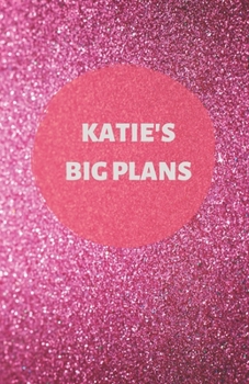 Paperback Katie's Big Plans - Notebook/Journal/Diary - Personalised Girl/Women's Gift - Birthday/Party Bag Filler - 100 lined pages (Dark pink glitter) Book