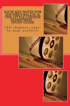 Paperback IGCSE KEY NOTES FOR DAI SIJIE'S BALZAC & THE LITTLE CHINESE SEAMSTRESS - Study Guide: (All chapters, page-by-page analysis) Book