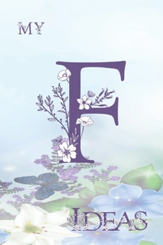 My F Ideas: Personalized Initial F, Motivational Heading Prompt - Lined Floral Ideas Notebook - Journal - Diary for Reflection and Memories