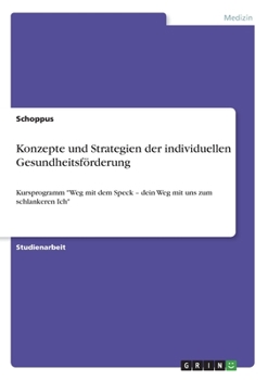 Paperback Konzepte und Strategien der individuellen Gesundheitsförderung: Kursprogramm "Weg mit dem Speck - dein Weg mit uns zum schlankeren Ich" [German] Book