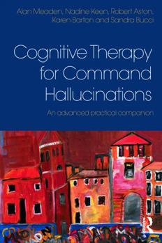 Paperback Cognitive Therapy for Command Hallucinations: An advanced practical companion Book