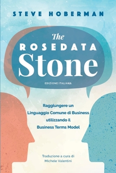 Paperback The Rosedata Stone Italian Version : Raggiungere un Linguaggio Comune Di Business Utilizzando il Business Terms Model Book