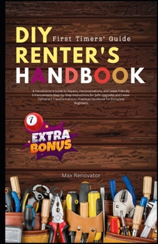 Paperback DIY Renter's Handbook: First Timers's guide: A Homeowner's Guide to Repairs, Personalizations, and Lease-Friendly Enhancements Step-by-Step I Book