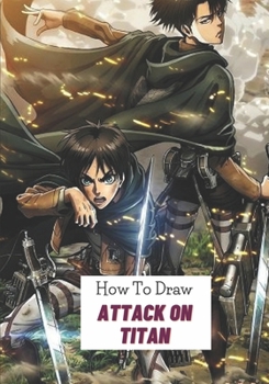 Paperback How to draw Attack on titan: An Interesting Activity Book That Show Kids How To Draw A Lot Characters Of Attack on titan With Many Steps [French] Book