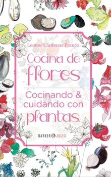 Hardcover Cocina de Flores: Cocinando y cuidando con plantas (Spanish Edition) [Spanish] Book