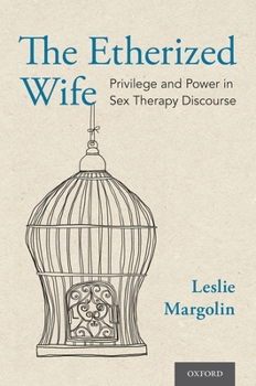 Hardcover The Etherized Wife: Privilege and Power in Sex Therapy Discourse Book