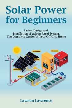 Paperback Solar Power for Beginners: Basics, Design and Installation of a Solar Panel System. The Complete Guide for Your Off-Grid Home Book