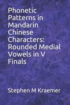 Paperback Phonetic Patterns in Mandarin Chinese Characters: Rounded Medial Vowels in V Finals Book