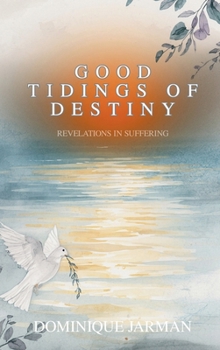 Hardcover Good Tidings of Destiny: Revelations In Suffering Book