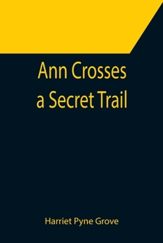Ann Crosses a Secret Trail - Book #4 of the Ann Sterling