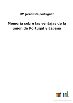 Paperback Memoria sobre las ventajas de la unión de Portugal y España [Spanish] Book