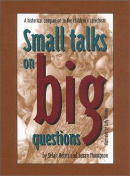 Hardcover Small Talks on Big Questions: A Historical Companion to the Children's Catechism Book