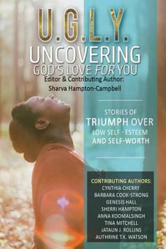 Paperback U.G.L.Y: Uncovering God's Love for You: Stories of Triumph Over Low Self-Esteem & Self-Worth Book