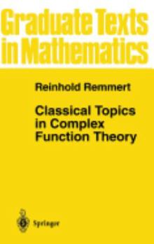 Classical Topics in Complex Function Theory - Book #172 of the Graduate Texts in Mathematics