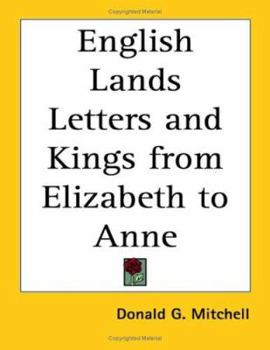 Paperback English Lands, Letters and Kings from Elizabeth to Anne Book