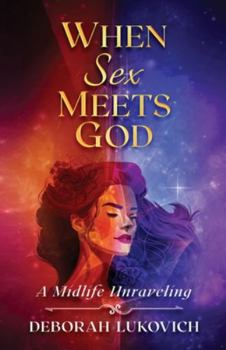 Paperback When Sex Meets God: A Midlife Unraveling Book