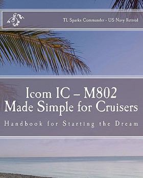 Paperback Icom IC – M802 Made Simple for Cruisers: Hand Book for Starting the Dream Book