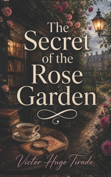 The Secret of the Rose Garden: A Charming Cozy Mystery of Secrets, Murder, and English Roses
