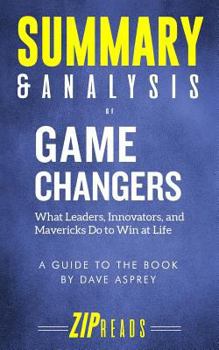 Paperback Summary & Analysis of Game Changers: What Leaders, Innovators, and Mavericks Do to Win at Life - A Guide to the Book by Dave Asprey Book