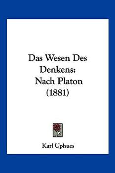 Paperback Das Wesen Des Denkens: Nach Platon (1881) [German] Book
