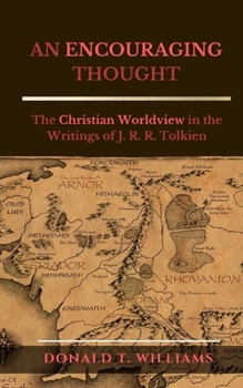 Paperback An Encouraging Thought: The Christian Worldview in the Writings of J. R. R. Tolkien Book