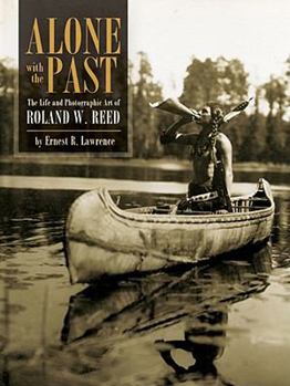 Hardcover Alone With the Past: The Life and Photographic Art of Roland W. Reed Book