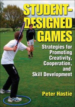 Paperback Student-Designed Games: Strategies for Promoting Creativity, Cooperation, and Skill Development Book