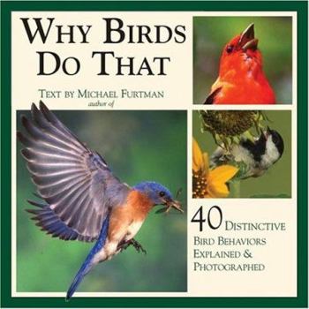 Hardcover Why Birds Do That: 40 Distinctive Bird Behaviors Explained & Photographed Book
