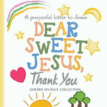 Paperback Dear Sweet Jesus, Thank You: A Prayerful Letter to Jesus Book