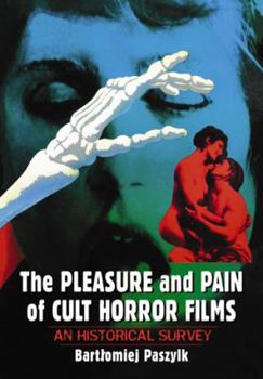 Hardcover The Pleasure and Pain of Cult Horror Films: An Historical Survey Book