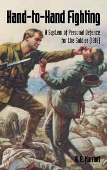 Paperback Hand-To-Hand Fighting: A System Of Personal Defence For The Soldier (1918) Book