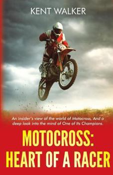 Paperback Motocross: Heart of a Racer: An Insiders View of the World of Motocross and a Deep Look into the Mind of One of it's champions Book