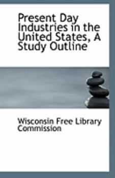 Present Day Industries in the United States, a Study Outline