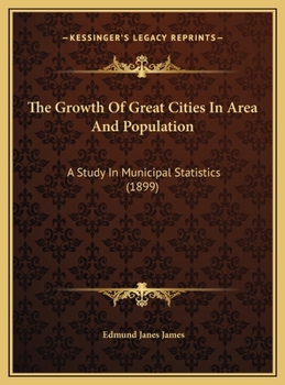The Growth Of Great Cities In Area And Population: A Study In Municipal Statistics