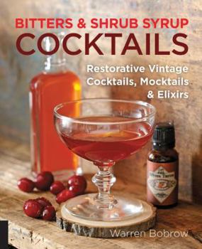 Spiral-bound Bitters and Shrub Syrup Cocktails: Restorative Vintage Cocktails, Mocktails, and Elixirs Book