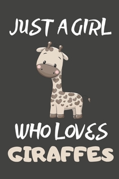 Just A Girl Who Loves Giraffes: Giraffe Gifts Lined Notebooks, Journals, Planners and Diaries to Write In For Giraffe Lovers