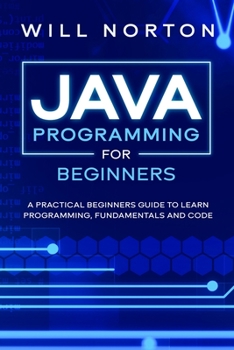 Paperback Java Programming for beginners: A piratical beginners guide to learn programming, fundamentals and code Book