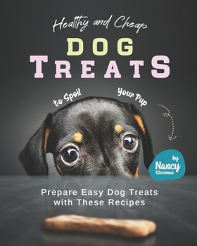 Paperback Healthy and Cheap Dog Treats to Spoil Your Pup: Prepare Easy Dog Treats with These Recipes Book