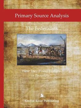 Paperback Primary Source Analysis: The Federalists - Were They Power-Hungry or Protective? Book