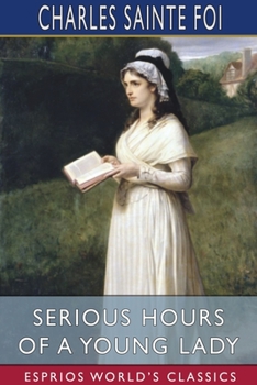 Paperback Serious Hours of a Young Lady (Esprios Classics): Translated by Philaletes Book