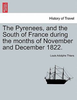 Paperback The Pyrenees, and the South of France During the Months of November and December 1822. Book