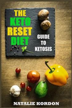 The Keto Reset Diet: The Authoritative Guide to Ketosis