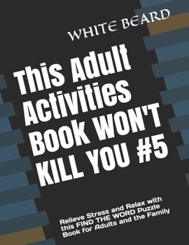 Paperback This Adult Activities Book WON'T KILL YOU #5: Relieve Stress and Relax with this FIND THE WORD Puzzle Book for Adults and the Family Book