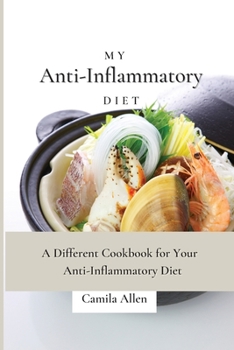 Paperback My Anti-Inflammatory Diet: A Different Cookbook for Your Anti-Inflammatory Diet Book